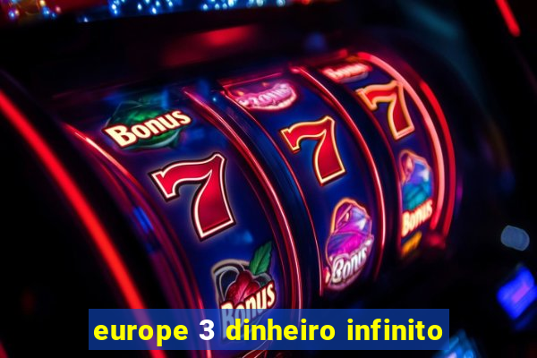 europe 3 dinheiro infinito